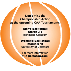 Upcoming CAA Tournaments: Men's Basketball, March 2-5 Richmond Coliseum. Women's Basketball, March 8-11, University of Delaware